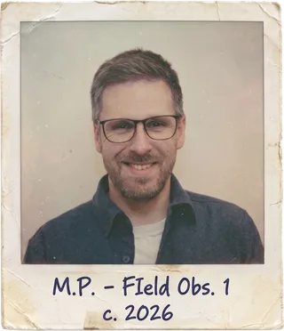 Polaroid-style photo of Mark Porter, labelled M.P. — Field Obs. 1, c. 2026
